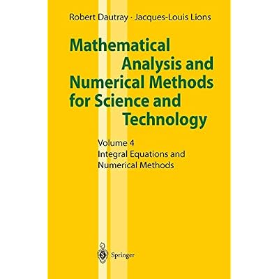Mathematical Analysis and Numerical Methods for Science and Technology: Volume 4 Integral Equations and Numerical Methods