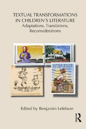 Textual Transformations in Children's Literature: Adaptations, Translations, Reconsiderations (Children's Literature and Culture)