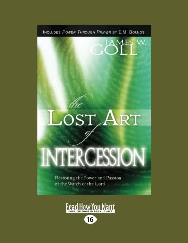 The Lost Art of Intercession Expanded Edition:: Restoring the Power and Passion of the Watch of the Lord