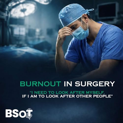 Burnout in surgery | "I need to look after myself, if I am to look after other people"