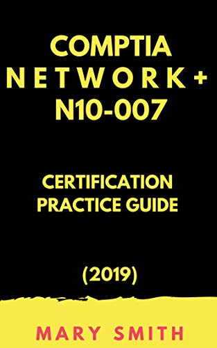 Télécharger CompTIA Network+ n10-007 Certification Practice Guide (2019) (English Edition) PDF Ebook En Ligne