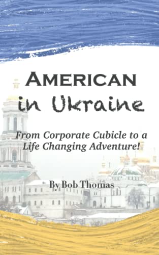 American in Ukraine: From Corporate Cubicle to a Life Changing Adventure!
