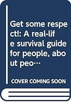 Get some respect!: A real-life survival guide for people, about people 0030534011 Book Cover