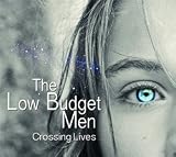 THE LOW BUDGET MEN - Crossing Lives