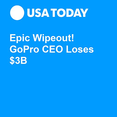 Epic Wipeout! GoPro CEO Loses $3B Audiobook by Matt Krantz Epic Wipeout! GoPro CEO Loses $3B Audiobook by Matt Krantz