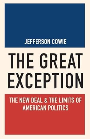 Book cover The Great Exception: The New Deal and the Limits of American Politics (Politics and Society in Modern America)