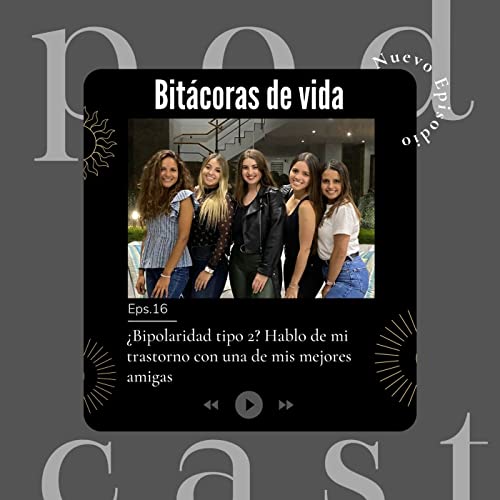 Ep. 16 &iquest;Bipolaridad tipo 2? Hablo de mi trastorno con una de mis mejores amigas