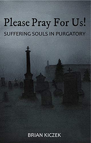 Please Pray for Us! Suffering Souls in Purgatory