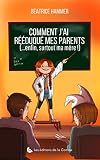 Comment j'ai rééduqué mes parents: (enfin, surtout ma mère)