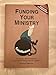 Funding Your Ministry: An In-Depth, Biblical Guide for Successfully Raising Personal Support