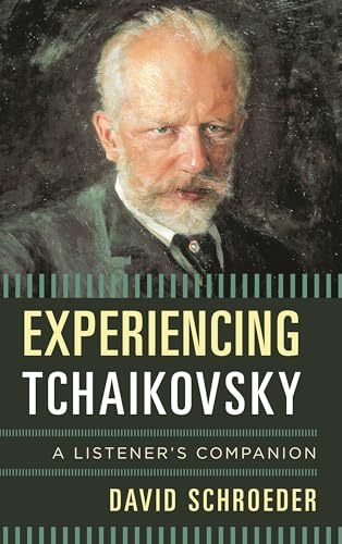 Experiencing Tchaikovsky: A Listener's Companion