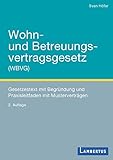Wohn- und Betreuungsvertragsgesetz (WBVG): Gesetzestext mit Begründung und Praxisleitfaden mit Musterverträgen