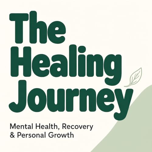 The Healing Journey: Mental Health, Recovery & Personal Growth copertina