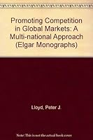 Promoting Competition in Global Markets: A Multi-National Approach (Elgar Monographs) 1858988039 Book Cover