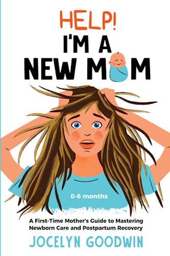 Help! I’m A New Mom: A First-Time Mother’s Guide To Mastering Newborn Care And Postpartum Recovery #TOP23