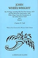 John Wheelwright His Writings: Including His Fast-Day Sermon 1637 and His Mercurius Americanus, 1645 0788404814 Book Cover