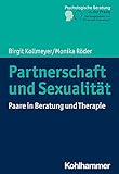 Partnerschaft und Sexualität: Paare in Beratung und Therapie (Psychologische Beratung in der Praxis: Grundlagen und Perspektiven) - Birgit Kollmeyer, Monika Röder Series Editor: Christoph Steinebach 