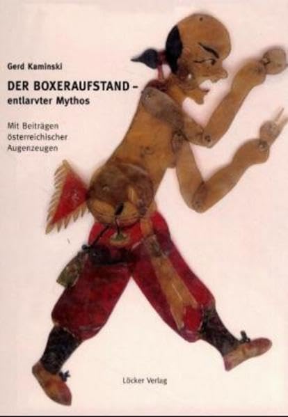 Der Boxeraufstand. Entlarvter Mythos.: Mit Beitr. österr. Augenzeugen.