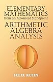 Elementary Mathematics from an Advanced Standpoint: Arithmetic, Algebra, Analysis (Dover Books on Mathematics)