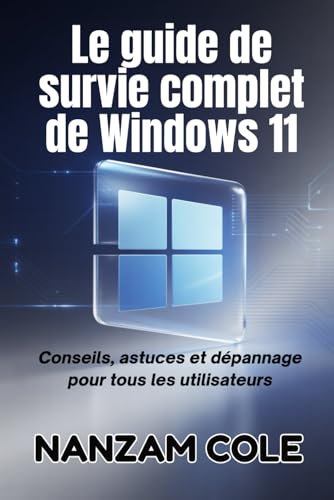 livre Le guide de survie complet de Windows 11: Conseils, astuces et dépannage pour tous les utilisateurs