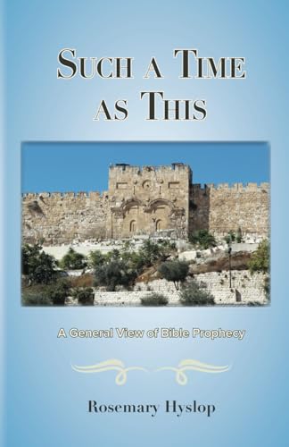 SUCH A TIME AS THIS: A GENERAL VIEW OF BIBLE PROPHECY