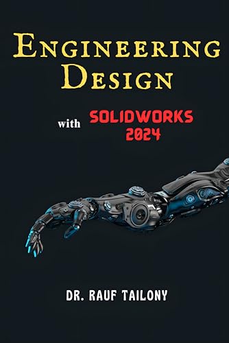 ENGINEERING DESIGN with SOLIDWORKS 2024: From Concept to Reality