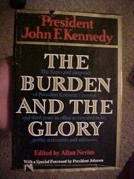 THE BURDEN AND THE GLORY by Allan Nevins (1964) JOHN KENNEDY, JFK as PRESIDENT
