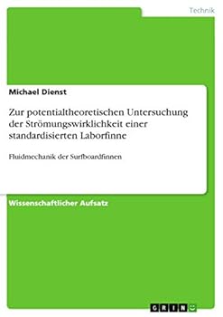 Paperback Zur potentialtheoretischen Untersuchung der Strömungswirklichkeit einer standardisierten Laborfinne: Fluidmechanik der Surfboardfinnen [German] Book