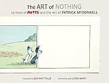 The Art of Nothing: 25 Years of Mutts and the Art of Patrick Mcdonnell - Patrick McDonnell Vorwort: Eckhart Tolle Mitwirkende: Lynda Barry Fotograf: Geoff Spear 