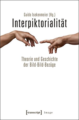 Interpiktorialität: Theorie und Geschichte der Bild-Bild-Bezüge (Image) Interpiktorialität: Theorie und Geschichte der Bild-Bild-Bezüge (Image)