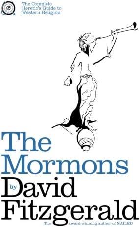 The Complete Heretic's Guide to Western Religion, Book 1: The Mormons