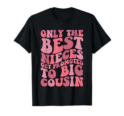 Only The Best Nieces Get Promoted to Big Cousin Cool Cousins T-Shirt