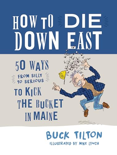 How to Die Down East: 50 Ways (From Silly to Serious) to Kick the Bucket in Maine