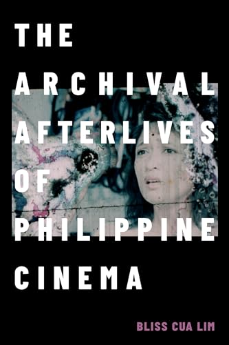 The Archival Afterlives of Philippine Cinema (a Camera Obscura book)
