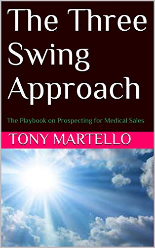 The Three Swing Approach: The Playbook on Prospecting for Medical Sales (English Edition)