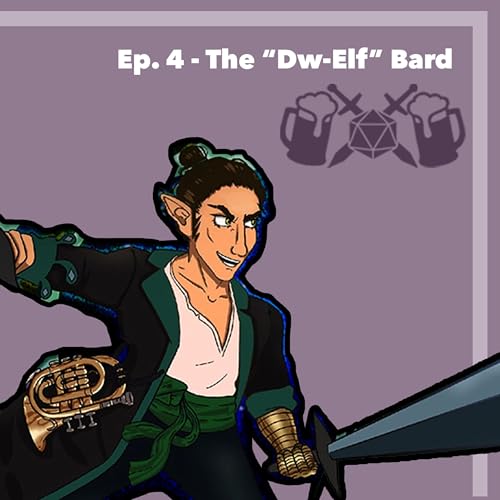 Episode 4 - The "Dw-Elf" Bard