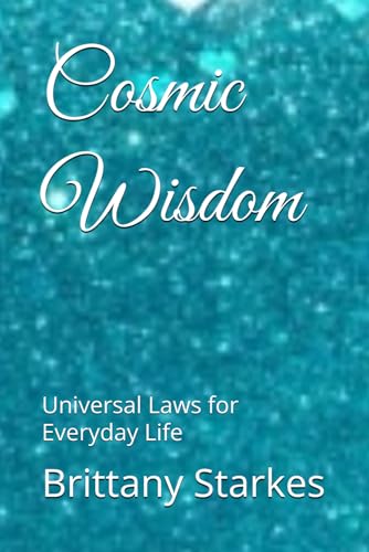 Cosmic Wisdom: Universal Laws for Everyday Life (Heaven’s Treasures)