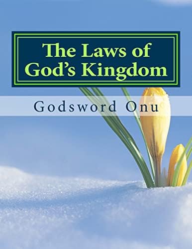The Laws of God's Kingdom: How the Kingdom of God Works by Apst Godsword Godswill Onu