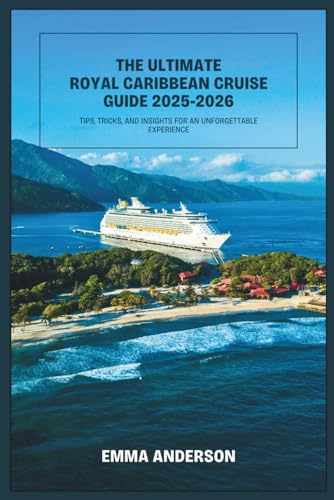 THE ULTIMATE ROYAL CARIBBEAN CRUISE GUIDE 2025-2026: TIPS, TRICKS, AND