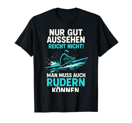 Man Muss Auch Rudern Können - Ruderboot Kanu T-Shirt Man Muss Auch Rudern Können - Ruderboot Kanu T-Shirt