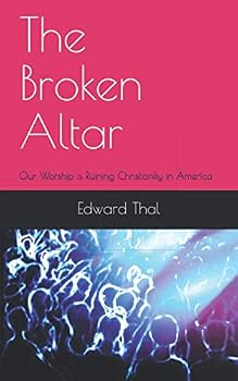 Paperback The Broken Altar: Our Worship is Ruining Christianity in America Book