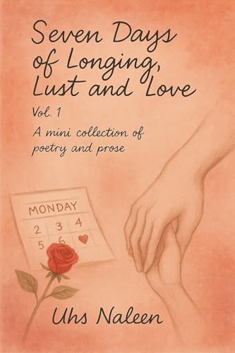 Seven days of Longing, Lust & Loss Vol.1: A mini-collection of Poetry & Prose (7 Poems) (English Edition)