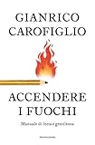 Accendere i fuochi. Manuale di lotta e gentilezza