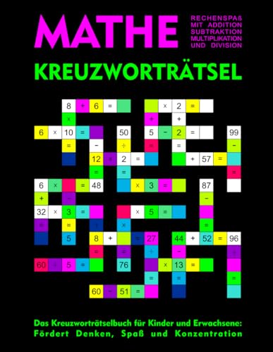 Mathe - Kreuzworträtsel: Rechenspaß mit Addition, Subtraktion, Multiplikation und Division: Das Kreuzworträtselbuch für Kinder und Erwachsene: Fördert Denken, Spaß und Konzentration