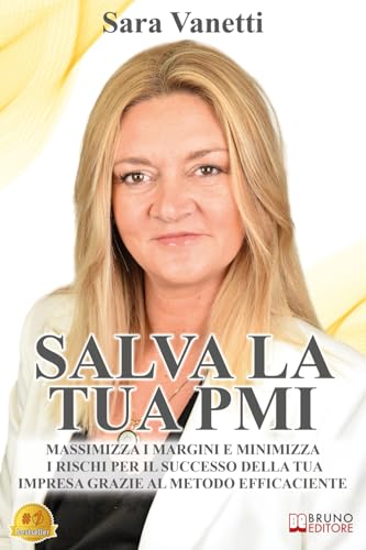 Salva La Tua PMI: Massimizza I Margini E Minimizza I Rischi Per Il Successo Della Tua Impresa Grazie Al Metodo Efficaciente