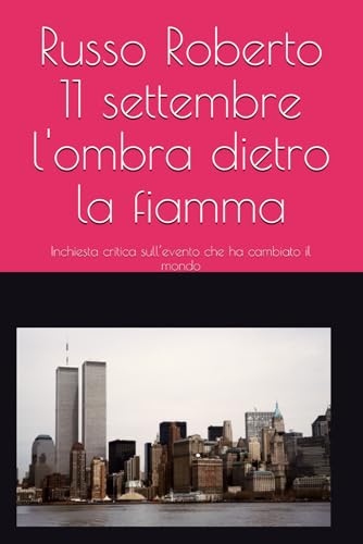 11 Settembre: L’Ombra dietro la Fiamma: Inchiesta critica sull’evento che ha cambiato il mondo