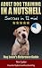 Adult Dog Training IN A NUTSHELL: Success in 12 min! - Dog Lover's SUMMARY Reference Guide (New Dog Series Book 3)