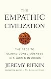 The Empathic Civilization: The Race to Global Consciousness in a World in Crisis