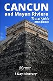 Cancun and Mayan Riviera Travel Guide (Unanchor): 5-Day Itinerary