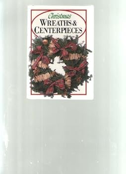 Hardcover Christmas Wreaths & Centerpieces: How to Create, Design, and Make Them Book